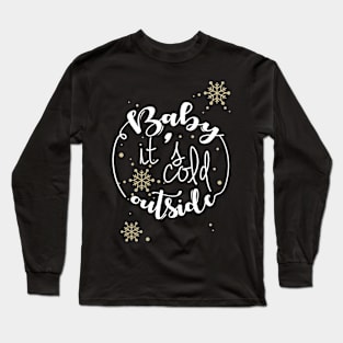 Baby It is Cold Outside on the Christmas day Long Sleeve T-Shirt